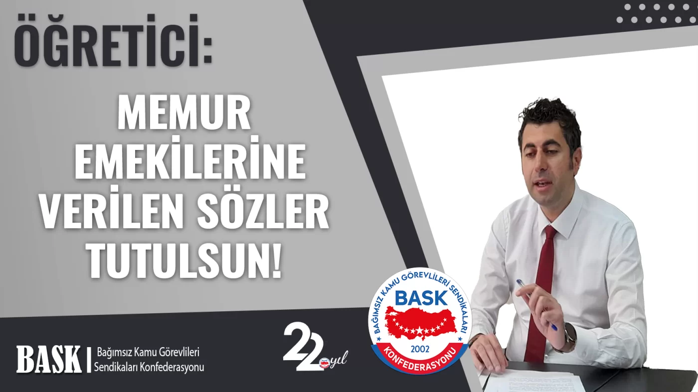 ÖĞRETİCİ: MEMUR EMEKİLERİNE VERİLEN SÖZLER TUTULSUN!