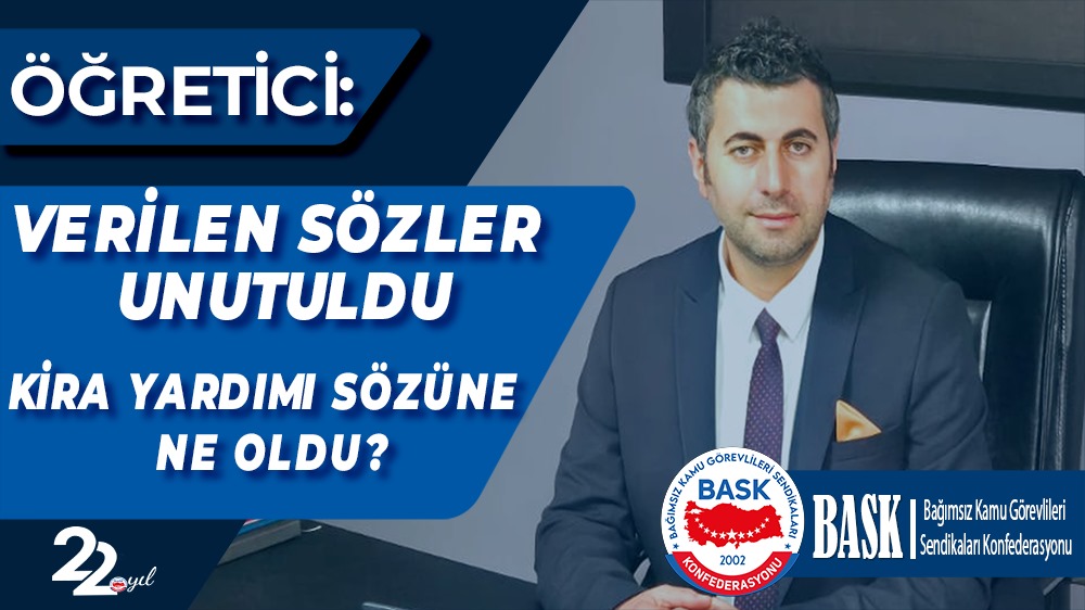 ÖĞRETİCİ: VERİLEN SÖZLER TUTULSUN KİRA YARDIMI SÖZÜNE NE OLDU?