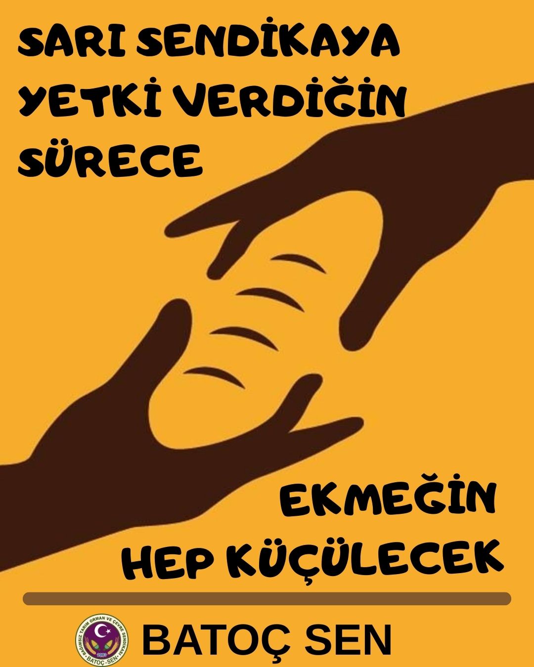 Sarı Sendikaya Yetki Verdiğin Sürece Ekmeğin Hep Küçülecek