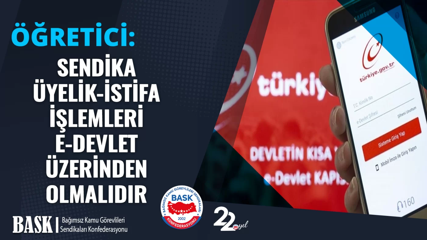 SENDİKA ÜYELİK-İSTİFA İŞLEMLERİ E-DEVLET ÜZERİNDEN OLMALIDIR