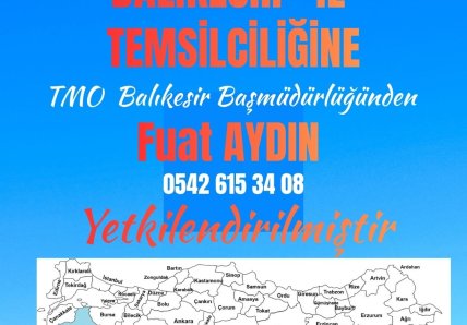 “Balıkesir İl Temsilciliğine, TMO Balıkesir Başmüdürlüğünden Sayın Fuat AYDIN yetkilendirilmiştir.”