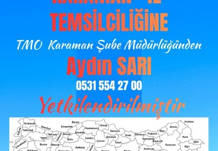 “Karaman İl Temsilciliğine, TMO Karaman Şube Müdürlüğünden Sayın Aydın SARI yetkilendirilmiştir.”