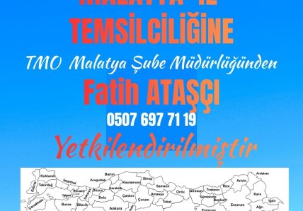 “Malatya İl Temsilciliğine, TMO Malatya Şube Müdürlüğünden Sayın Fatih ATAŞÇI yetkilendirilmiştir.”