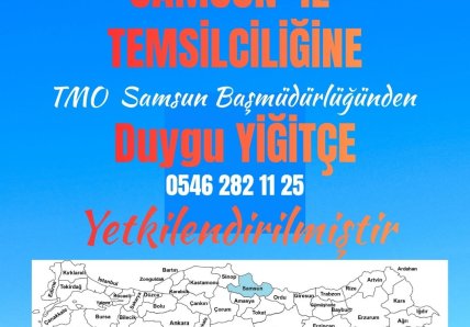 “Samsun İl Temsilciliğine, TMO Samsun Başmüdürlüğünden Sayın Duygu YİĞİTÇE yetkilendirilmiştir.”