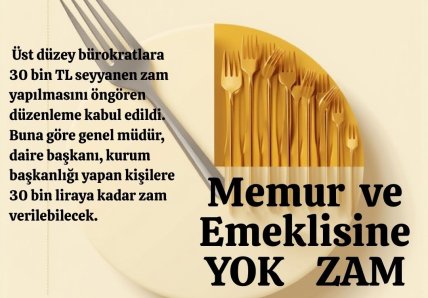 Bürokrata Çok Zam, Memur ve Emeklisine Zam Yok Zam