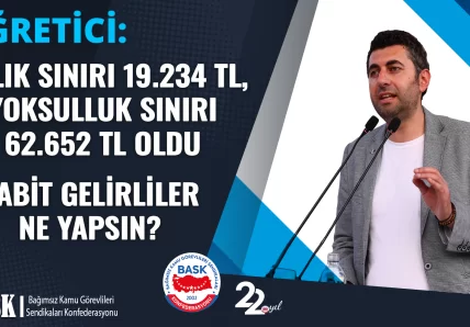 ÖĞRETİCİ: AÇLIK SINIRI 19.234 TL, YOKSULLUK SINIRI 62.652 TL OLDU. SABİT GELİRLİLER NE YAPSIN?
