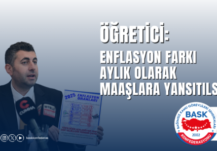 ÖĞRETİCİ: ENFLASYON FARKI AYLIK OLARAK MAAŞLARA YANSITILSIN
