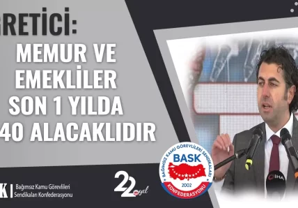 ÖĞRETİCİ: MEMUR VE EMEKLİLER SON 1 YILDA %40 ALACAKLIDIR