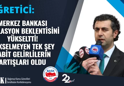 ÖĞRETİCİ: MERKEZ BANKASI ENFLASYON BEKLENTİSİNİ YÜKSELTTİ! YÜKSELMEYEN TEK ŞEY SABİT GELİRLİLERİN ARTIŞLARI OLDU