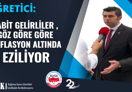 ÖĞRETİCİ: SABİT GELİRLİLER GÖZ GÖRE GÖRE ENFLASYON ALTINDA EZİLİYOR